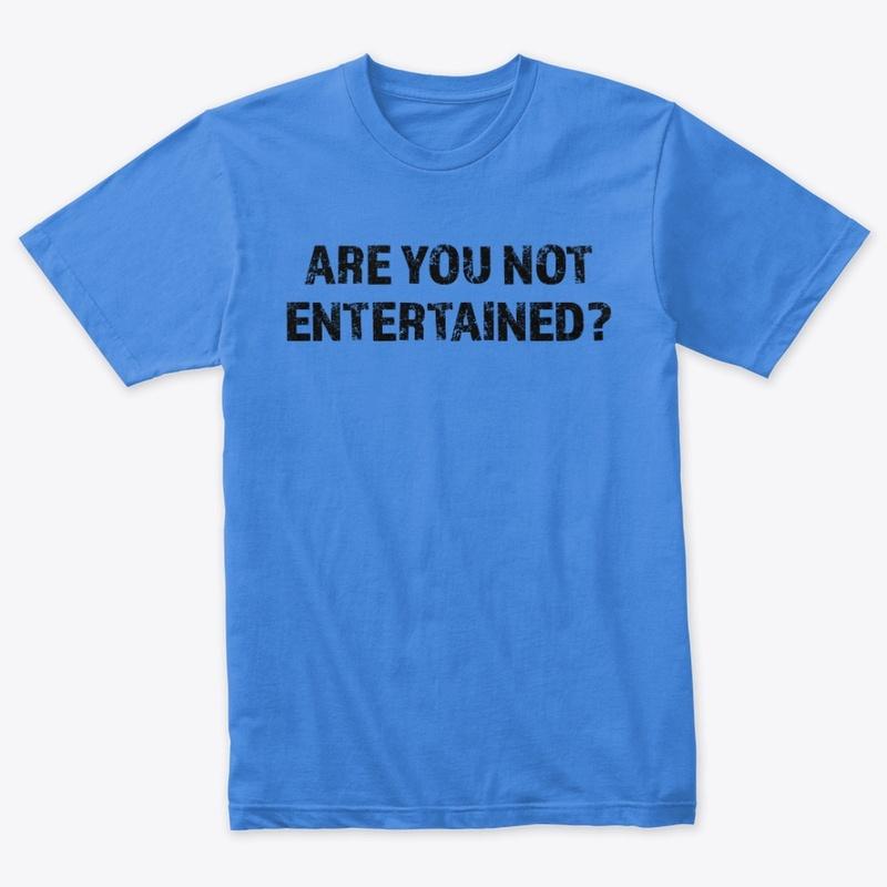 Are You Not Entertained? Blue T-Shirt